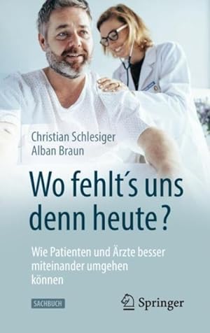 Seller image for Wo Fehlt s Uns Denn Heute? Wie Patienten Und rzte Besser Miteinander Umgehen Knnen -Language: german for sale by GreatBookPrices