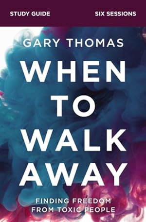 Seller image for When to Walk Away : Finding Freedom from Toxic People; Six Sessions for sale by GreatBookPrices