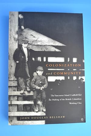 Colonization and Community: The Vancouver Island Coalfield and the Making of the British Columbia...