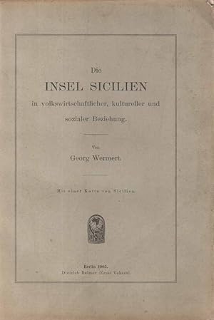 Die Insel Sicilien in volkswirtschaftlicher, kultureller und sozialer Beziehung. Mit einer Karte ...