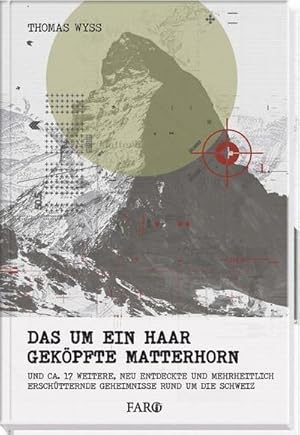 Image du vendeur pour Das um ein Haar gekpfte Matterhorn: und ca. 17 weitere, neu entdeckte und mehrheitlich erschtternde Geheimnisse rund um die Schweiz : und ca. 17 weitere, neu entdeckte und mehrheitlich erschtternde Geheimnisse rund um die Schweiz mis en vente par AHA-BUCH