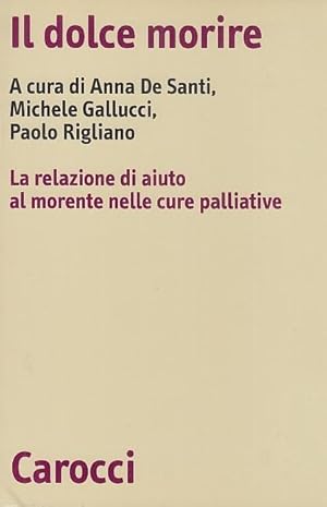 Image du vendeur pour Il dolce morire. La relazione di aiuto al morente nelle cure palliative mis en vente par Arca dei libri di Lorenzo Casi