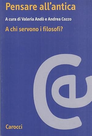 Image du vendeur pour Pensare all'antica. A chi servono i filosofi? mis en vente par Arca dei libri di Lorenzo Casi