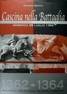 Immagine del venditore per Cascina nella Battaglia. Domenica 28 luglio 1364. 1362 - 1364 quei tragici anni di guerra tra pisani e fiorentini. venduto da EDITORIALE UMBRA SAS