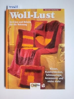 Woll-Lust : Stricken und Häkeln für die Wohnung ; Kissen, Kuscheldecken, Schmusetiere, Accessoire...