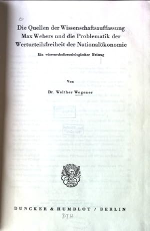 Seller image for Die Quellen der Wissenschaftsauffassung Max Webers und die Problematik Werturteilsfreiheit der Nationalkonomie: Ein wissenschaftssoziologischer Beitrag. for sale by books4less (Versandantiquariat Petra Gros GmbH & Co. KG)