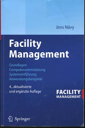 Bild des Verkufers fr Facility Management : Grundlagen, Computeruntersttzung, Systemeinfhrung, Anwendungsbeispiele ; mit 44 Tabellen. Jens Nvy zum Verkauf von Versandantiquariat Ottomar Khler