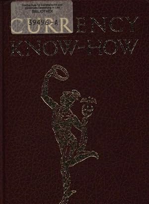 Seller image for Currency know-how A handbook offering proven economic solutions for everyone working with or planning to work with foreign financing and exchange management and control in the process of internationalization for sale by Antiquariat Bookfarm