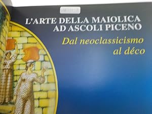 Bild des Verkufers fr L' arte della maiolica ad Ascoli Piceno Dal neoclassicismo al dco zum Verkauf von Antiquariat Bookfarm