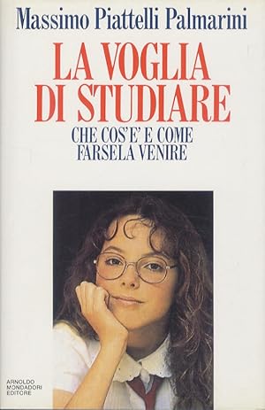 Bild des Verkufers fr La voglia di studiare. Che cos' e come farsela venire. zum Verkauf von Libreria Oreste Gozzini snc