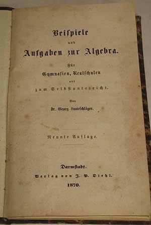 Beispiele und Aufgaben zur Algebra. Für Gymnasien, Realschulen und zum Selbstunterricht. 9. Aufl.