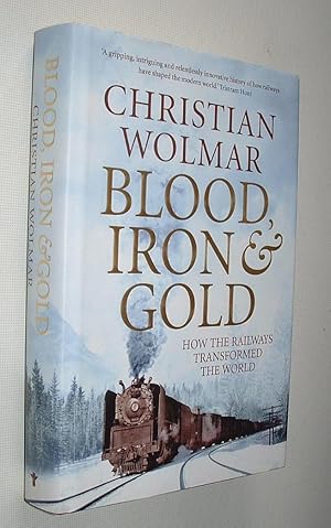 Imagen del vendedor de Blood Iron & Gold How The Railways Transformed The World a la venta por Pauline Harries Books