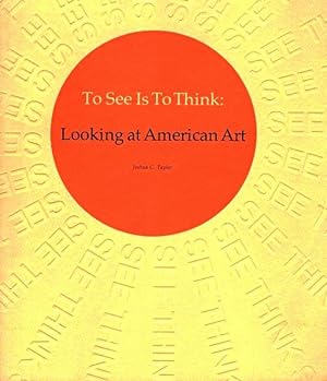 Seller image for To See is to Think: Looking at American Art for sale by LEFT COAST BOOKS