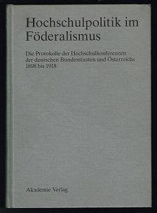 Hochschulpolitik im Föderalismus: Die Protokolle der Hochschulkonferenzen der deutschen Bundessta...