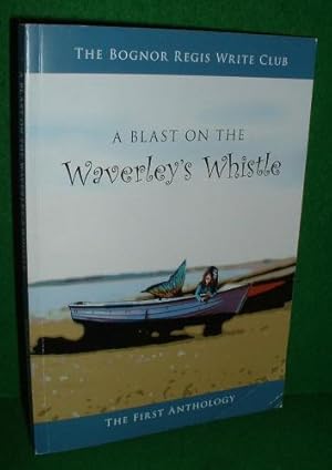 Bild des Verkufers fr A BLAST ON THE WAVERLEY'S WHISTLE Bognor Regis Write Club [ Fisrt in Series ] zum Verkauf von booksonlinebrighton