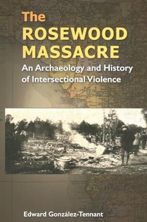 Image du vendeur pour Rosewood Massacre : An Archaeology and History of Intersectional Violence mis en vente par GreatBookPrices