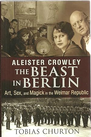 Immagine del venditore per Aleister Crowley The Beast In Berlin: Art, Sex, and Magick in the Weimar Republic venduto da Sabra Books