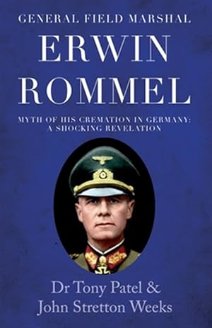 Seller image for General Field Marshal Erwin Rommel : Myth of His Cremation in Germany. a Shocking Revelation for sale by GreatBookPrices