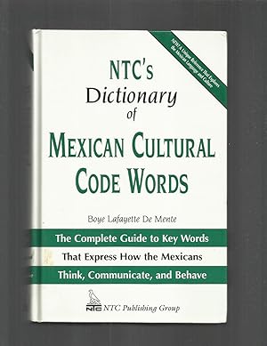 NTC'S DICTIONARY OF MEXICAN CULTURAL CODE WORDS: The Complete Guide to Key Words That Express How...