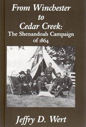 From Winchester to Cedar Creek: The Shenandoah Campaign of 1864