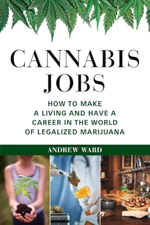 Seller image for Cannabis Jobs : How to Make a Living and Have a Career in the World of Legalized Marijuana for sale by GreatBookPrices