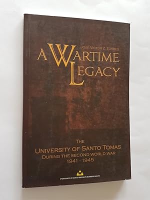Seller image for A Wartime Legacy: The University of Santo Tomas During the Second World War 1941-1945 for sale by masted books