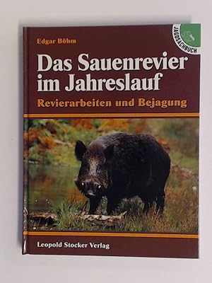 Das Sauenrevier im Jahreslauf. Revierarbeiten und Bejagung.