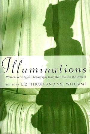 Illuminations: Women Writing on Photography from the 1850s to the Present