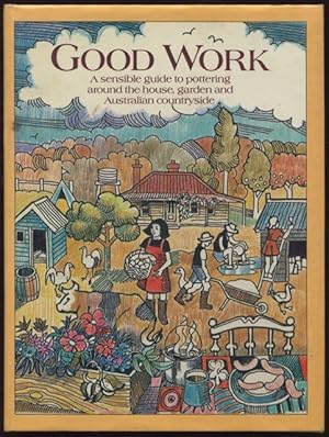 Imagen del vendedor de Good work : a sensible guide to pottering around the house, garden and Australian countryside. a la venta por Lost and Found Books