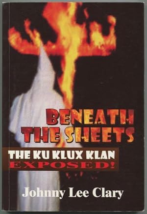 Beneath the sheets : the Ku Klux Klan exposed!