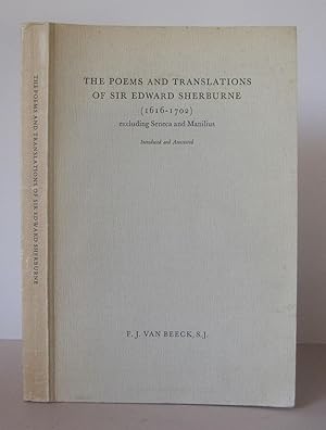 The Poems and Translations of Sir Edward Sherburne (1616 - 1702) Excluding Seneca and Manilus.