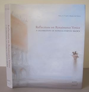 Reflections on Renaissance Venice: A Celebration of Patricia Fortini Brown.