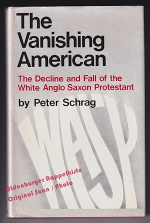 The Vanishing American: The Decline and Fall of the White Anglo Saxon Protestant - Schrag, Peter