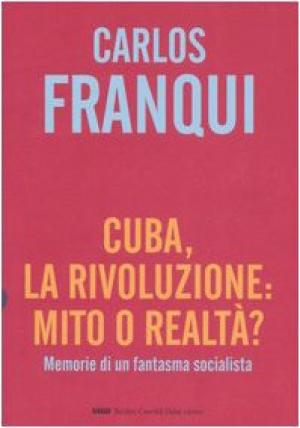 Seller image for Cuba, la rivoluzione: mito o realt? Memorie di un fantasma socialista for sale by Di Mano in Mano Soc. Coop