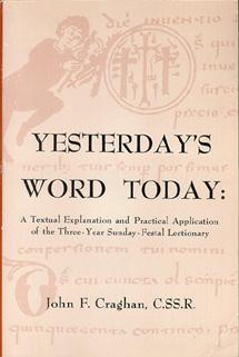Yesterday's Word Today: A Textual Explanation and Practical Application of the Three-Year Sunday-...