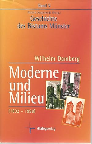 Moderne und Milieu. 1802 - 1998. Von Wilhelm Damberg. Geschichte des Bistums Münster. Band 5.