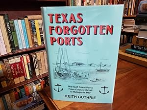 Bild des Verkufers fr Texas Forgotten Ports: Mid-Gulf Coast Ports from Corpus Christi to Matagorda Bay zum Verkauf von Nash Books