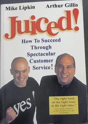 Bild des Verkufers fr Juiced! How To Succeed Through Spectacular Customer Service ! ("The right book on the right issue at the right time." Valli Moosa; Minister of Environmental Affairs and Tourism) zum Verkauf von Chapter 1