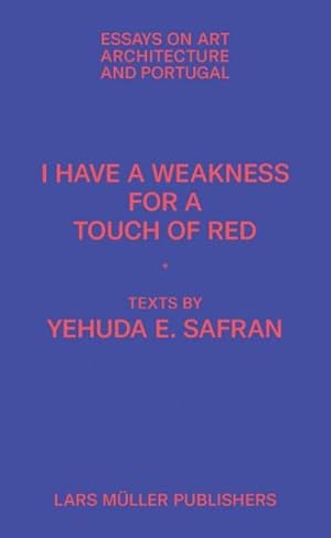 Imagen del vendedor de I Have a Weakness for a Touch of Red : Essays on Art, Architecture, and Portugal a la venta por GreatBookPrices