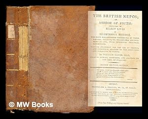 Image du vendeur pour The British Nepos; or Mirror of youth : consisting of select lives of illustrious Britons, who have distinguished themselves by their virtues, talents, or remarkable advancement in life, with incidental practical reflections. Written purposely for the use of schools, and carefully adapted to the situations and capacities of youth mis en vente par MW Books Ltd.