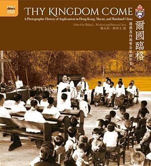 Imagen del vendedor de Thy Kingdom Come : A Photographic History of Anglicanism in Hong Kong, Macau, and Mainland China a la venta por GreatBookPrices