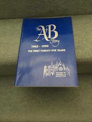 Image du vendeur pour The A & B Story 1965 - 1990. The First Twenty Five Years, Diocese of Arundel and Brighton mis en vente par SAVERY BOOKS