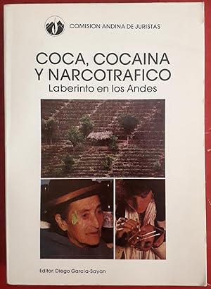 Coca, cocaína y narcotráfico. Laberinto en los Andes