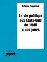 Bild des Verkufers fr La Vie Politique Aux Etats-unis De 1945  Nos Jours zum Verkauf von RECYCLIVRE