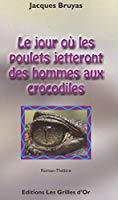 Bild des Verkufers fr Le Jour O Les Poulets Jetteront Des Hommes Aux Crocodiles zum Verkauf von RECYCLIVRE