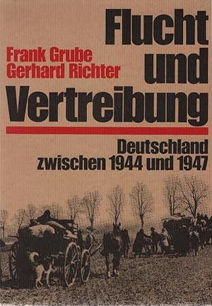 Bild des Verkufers fr Flucht und Vertreibung : Deutschland zwischen 1944 u. 1947. Frank Grube ; Gerhard Richter zum Verkauf von Schrmann und Kiewning GbR