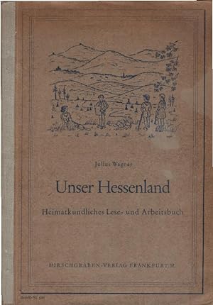 Bild des Verkufers fr Unser Hessenland : Heimatkundliches Lese- und Arbeitsbuch. Julius Wagner zum Verkauf von Schrmann und Kiewning GbR