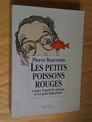 Bild des Verkufers fr Les petits poissons rouges. Contre l'esprit de srieux et les gens importants zum Verkauf von Claudine Bouvier