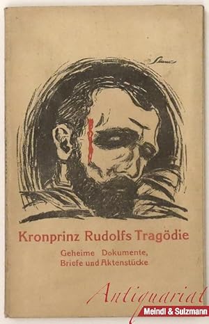 Kronprinz Rudolfs Tragödie dargestellt auf Grund bisher geheimer Dokumente, Briefe und Aktenstück...