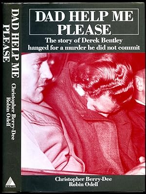 Seller image for Dad Help Me Please; The Story of Derek Bentley hanged for a murder he did not commit for sale by Little Stour Books PBFA Member